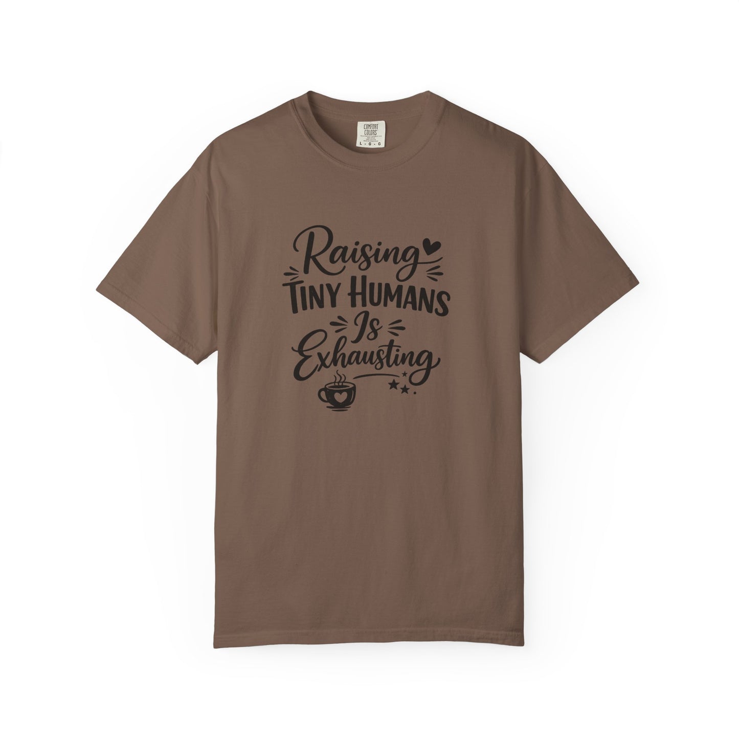 Raising Tiny Humans Is Exhausting T-Shirt