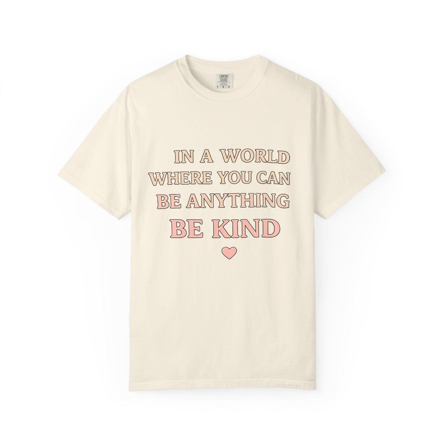 Be Kind T‑Shirt — "In a World Where You Can Be Anything, Be Kind" Inspirational Tee
