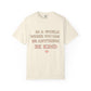 Be Kind T‑Shirt — "In a World Where You Can Be Anything, Be Kind" Inspirational Tee