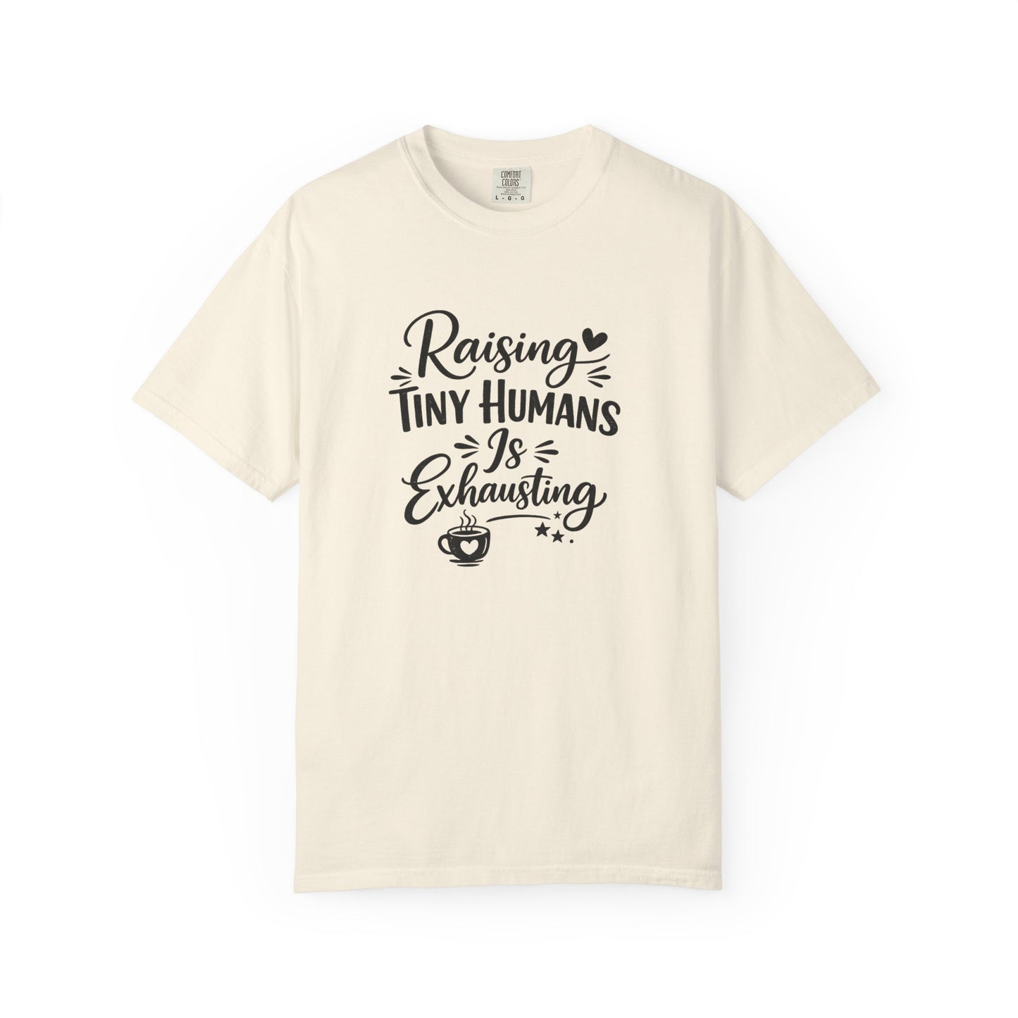 Raising Tiny Humans Is Exhausting T-Shirt