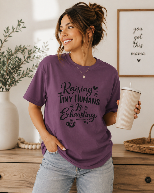 Raising Tiny Humans Is Exhausting T-Shirt