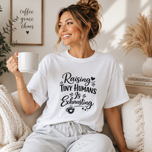Raising Tiny Humans Is Exhausting T-Shirt