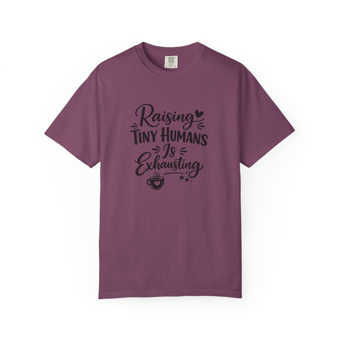 Raising Tiny Humans Is Exhausting T-Shirt