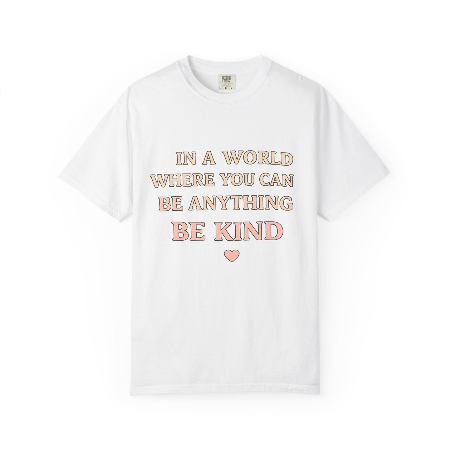 Be Kind T‑Shirt — "In a World Where You Can Be Anything, Be Kind" Inspirational Tee